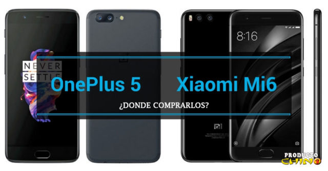 Xiaomi Mi6 y OnePlus 5 ¿Dónde comprarlos?