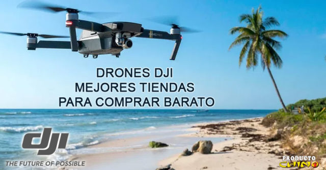 Drones DJI Mejores Tiendas para Comprar Barato
