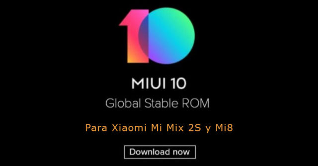 Xiaomi Mi Mix 2S y Mi8 reciben MIUI 10 ROM Estable Global