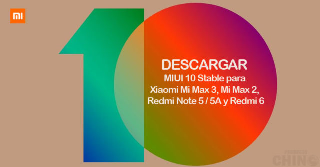 Descargar MIUI 10 Stable para Xiaomi Mi Max 3, Mi Max 2, Redmi Note 5 / 5A y Redmi 6