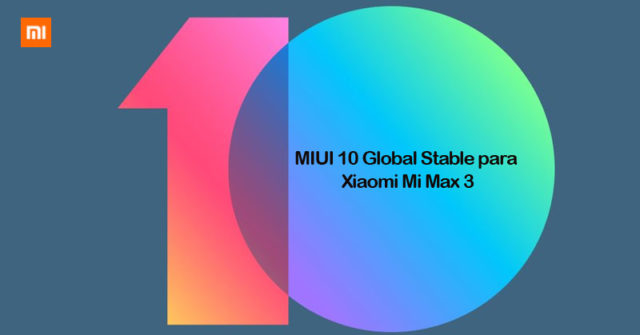 Descargar MIUI 10 Global Stable para Xiaomi Mi Max 3
