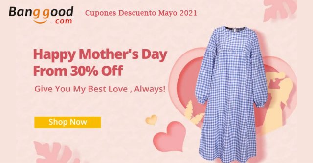 Banggood Cupones Descuento Mayo 2021 - Feliz Día de la Madre